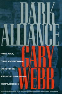 Dark Alliance: The CIA, the Contras, and the Crack Cocaine Explosion by Webb, Gary - 1998