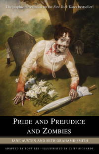 Pride and Prejudice and Zombies: The Graphic Novel by Austen, Jane; Grahame-Smith, Seth; Lee, Tony [Adapter]; Richards, Cliff [Illustrator]; - 2010-05-04