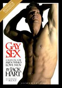 Gay Sex: A Manual for Men Who Love Men--Revised Edition by Jack