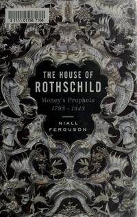 The House of Rothschild: Money's Prophets 1798-1848