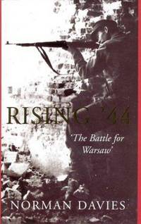 Rising &#039;44, The Battle for Warsaw by Davies, Norman - 2003