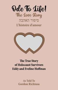 Ode To Life!: The Love Story of Holocaust Survivors Eddy and Eveline Hoffman