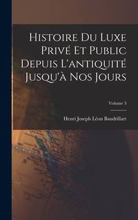Histoire Du Luxe Privé Et Public Depuis L'antiquité Jusqu'à Nos Jours; Volume 3 (French Edition)