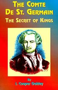 The Comte de St. Germain: The Secret of Kings by I. Cooper-Oakley; Foreword-Paul Tice; Foreword-Annie Wood Besant - Paperback - 1999-12-01 - from Ergodebooks (SKU: SONG1585090689)