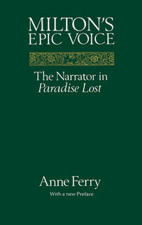 Milton's Epic Voice: The Narrator in Paradise Lost