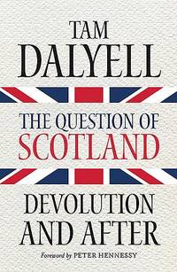 The Question of Scotland : Devolution and After