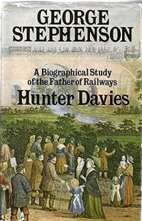 George Stephenson: Biographical Study of the Father of the Railways Davies, Hunter