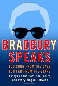 cover of Bradbury Speaks: Too Soon From The Cave, Too Far From The Stars (SIGNED COPY and DATED ON RAY BRADBURY's BIRTHDAY)