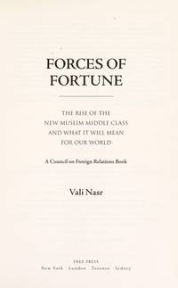 Forces of Fortune; The Rise of the New Muslim Middle Class and What It Will Mean for Our World
