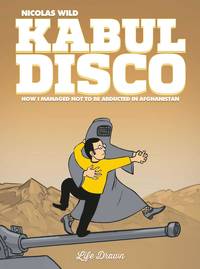 Kabul Disco #1: How I managed not to be abducted in Afghanistan
