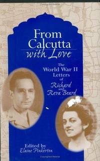 From Calcutta with Love; the World War II Letters of Richard and Reva Beard