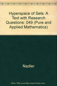 Hyperspaces of Sets: A Text with Research Questions (Monographs and Textbooks in Pure and Applied Mathematics) by Nadler, Sam B - 1978