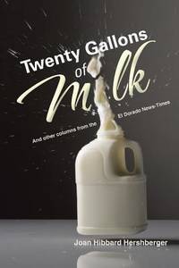 Twenty Gallons of Milk: And other columns from the El Dorado News Times