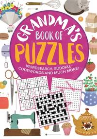 Grandma's Book of Puzzles : Crosswords, Sudoku, Wordsearch and Much More