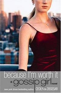image of Gossip Girl: Because I'm Worth It (Gossip Girl (4))