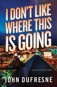 I Don't Like Where This Is Going: A Wylie Coyote Novel