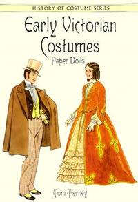 Early Victorian Costumes Paper Dolls: Fashions of the Early Victorian Period (1837-1860)