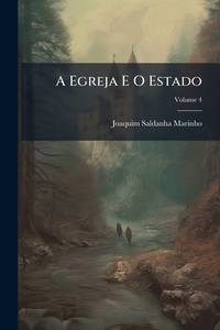A Egreja E O Estado; Volume 4 (Portuguese Edition)