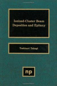 Ionized-Cluster Beam Deposition and Epitaxy (Materials Science and Process