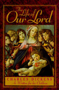 The Life of Our Lord : Written for His Children During the Years 1846 To 1849