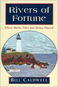 RIVERS OF FORTUNE; WHERE MAINE TIDES AND MONEY FLOWED