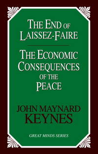 The End of Laissez-Faire: The Economic Consequences of the Peace (Great Minds) by John Maynard Keynes - Paperback - December 2004 - from Bokonon Books (SKU: 19846)