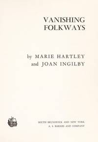 Vanishing Folkways by Hartley, Marie & Ingilby, Joan - 1968