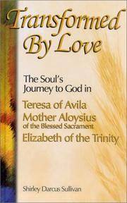Transformed by Love: The Soul's Journey to God in Teresa of Avila, Mother Aloysius of the...