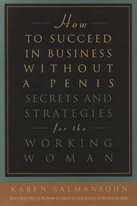 How to Succeed in Business Without A Penis by Salmansohn, Karen - 1996-01-15