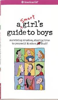 A Smart Girls Guide to Boys: Surviving Crushes, Staying True to Yourself & Other Stuff...