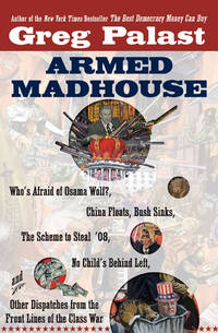 Armed Madhouse: Who's Afraid of Osama Wolf?, China Floats, Bush Sinks, The Scheme to Steal '08,No...