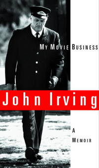 My Movie Business: A Memoir by Irving, John - 1999