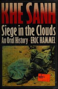 KHE SANH: SIEGE IN THE CLOUDS, AN ORAL HISTORY