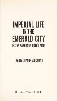 IMPERIAL LIFE IN THE EMERALD CITY: INSIDE BAGHDAD'S GREEN ZONE by Rajiv Chandrasekaran - Hardcover - from Military History Books (SKU: 37184-01)