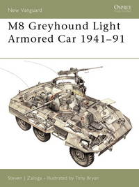 M8 Greyhound Light Armored Car 1941Ã¢&amp;#128;&amp;#147;91 (New Vanguard) by Zaloga, Steven J.; Bryan, Tony [Illustrator] - 2002-06-25