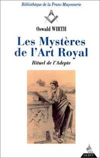 Les mystères de l'art royal. Rituel de l'adepte 