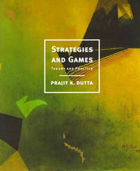 Strategies and Games: Theory and Practice by Prajit K. Dutta - 1999