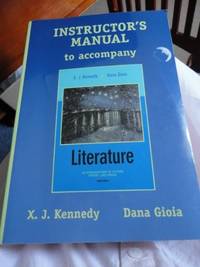 Instructor&#039;s manual to accompany Literature, an introduction to fiction, poetry, and drama by Kennedy, X. J.& Gioia, Dana - 2002-01-01