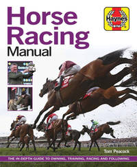 Horse Racing Manual: The in-depth guide to owning, training, racing and following (Haynes Manuals)