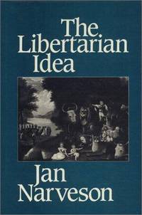 The Libertarian Idea (Ethics and Action Series) by Narveson, Jan - 1989