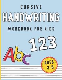 Cursive Handwriting Workbook for Kids Ages 3-5: Letter and Number Cursive Practice Workbook....