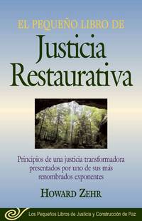 El Pequeno Libro De La Justicia Restaurativa: Principios De Una Justicia Trasnformadora...
