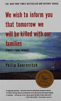 We Wish to Inform You That Tomorrow We Will Be Killed With Our Families: Stories from Rwanda by Philip Gourevitch