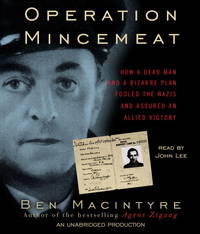 image of Operation Mincemeat: How a Dead Man and a Bizarre Plan Fooled the Nazis and Assured an Allied Victory
