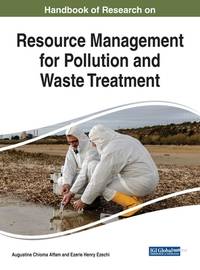 Handbook of Research on Resource Management for Pollution and Waste Treatment (Advances in...