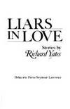 Liars in Love by YATES, Richard - 1981