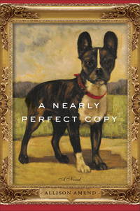 A Nearly Perfect Copy: A Novel by Amend, Allison - 2013-04-09