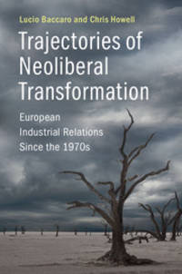 Trajectories of Neoliberal Transformation: European Industrial Relations Since the 1970s by Baccaro, Lucio; Howell, Chris