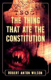 TSOG: The Thing That Ate The Constitution de Robert Anton Wilson - 2002-10-15