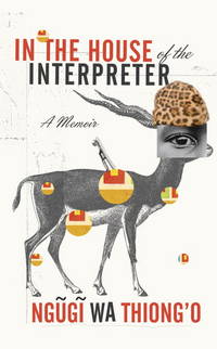 In the House of the Interpreter: A Memoir by wa Thiong&#39;o, Ngugi - 2012-11-06